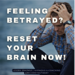 Feeling betrayed? Let’s reset your brain!